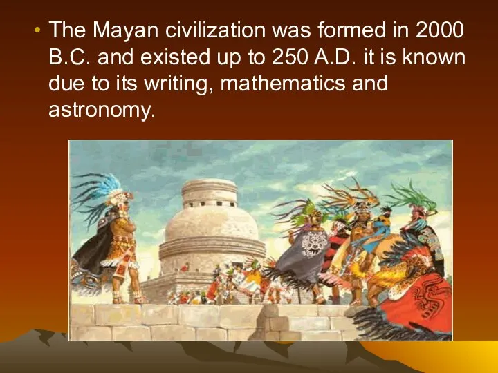 The Mayan civilization was formed in 2000 B.C. and existed up