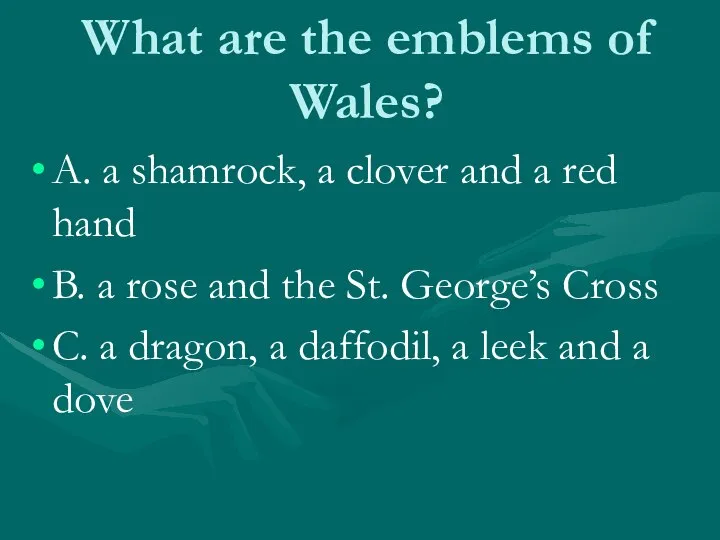 What are the emblems of Wales? A. a shamrock, a clover