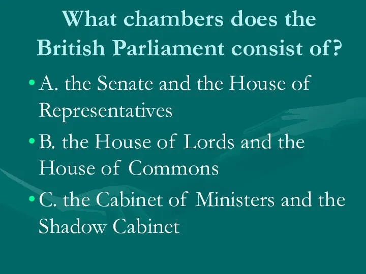 What chambers does the British Parliament consist of? A. the Senate