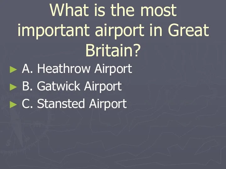 What is the most important airport in Great Britain? A. Heathrow
