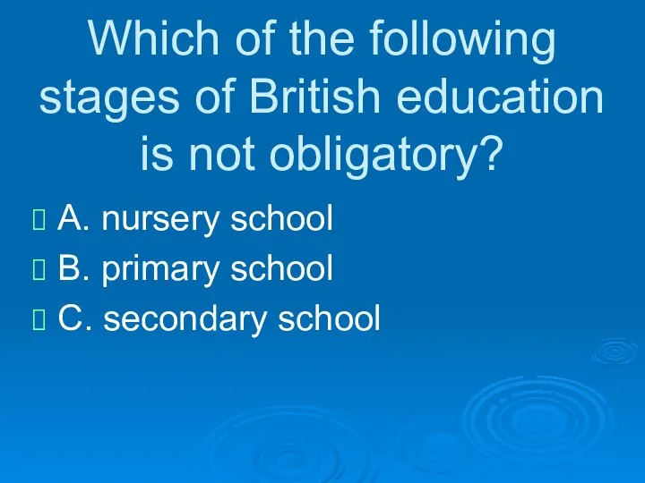 Which of the following stages of British education is not obligatory?