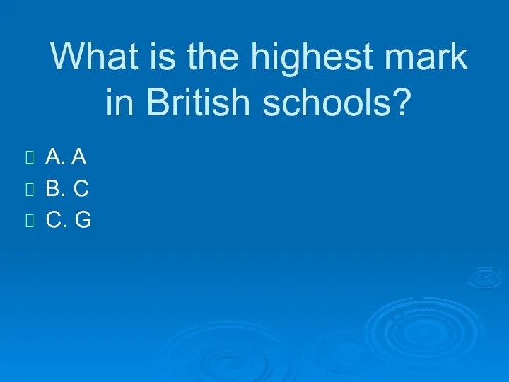 What is the highest mark in British schools? A. A B. C C. G