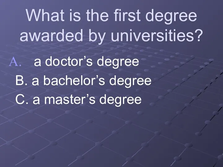 What is the first degree awarded by universities? a doctor’s degree