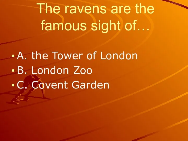 The ravens are the famous sight of… A. the Tower of