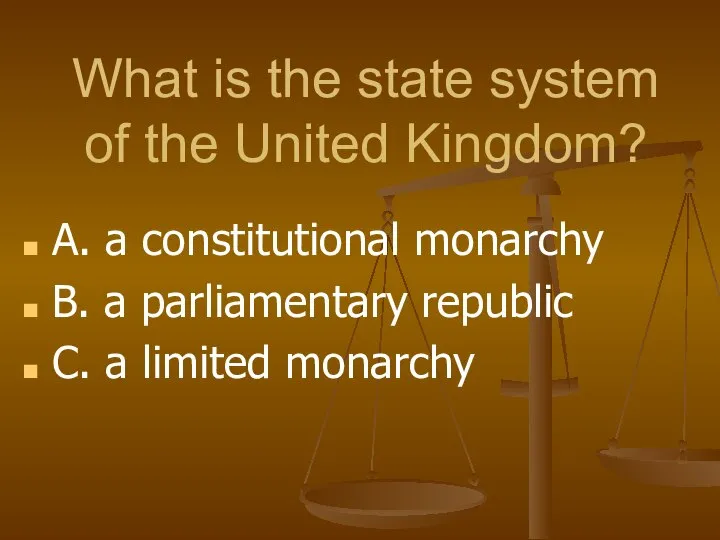 What is the state system of the United Kingdom? A. a