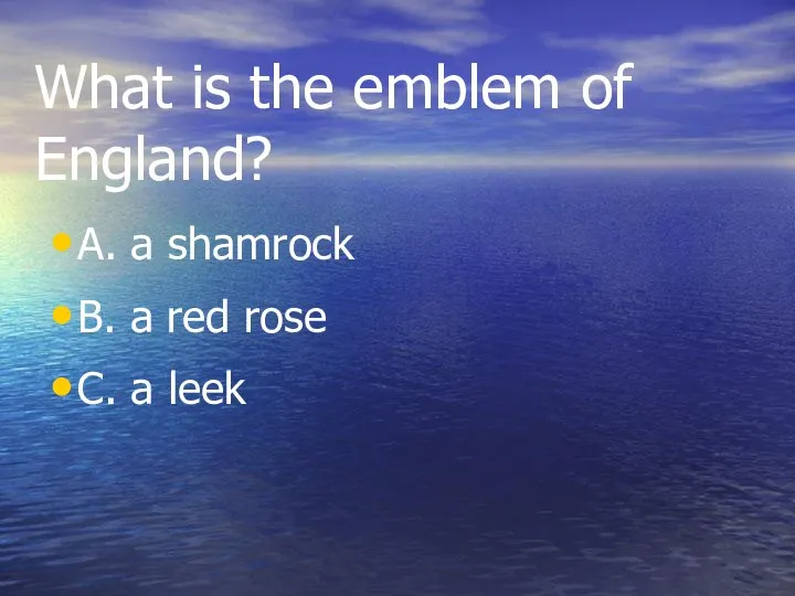 What is the emblem of England? A. a shamrock B. a red rose C. a leek