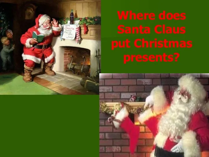 Where does Santa Claus put Christmas presents?