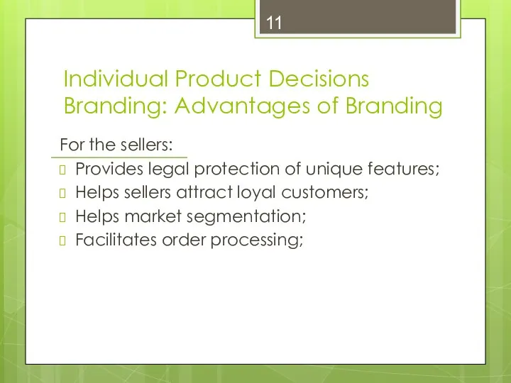 Individual Product Decisions Branding: Advantages of Branding For the sellers: Provides