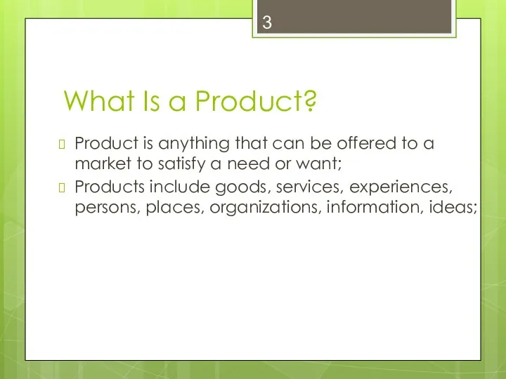 What Is a Product? Product is anything that can be offered