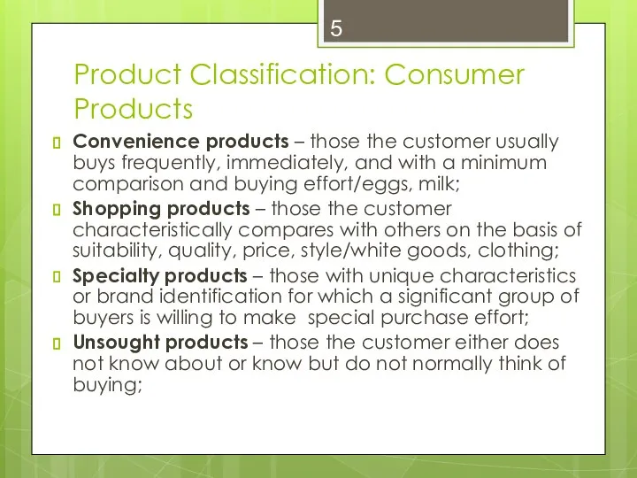 Product Classification: Consumer Products Convenience products – those the customer usually