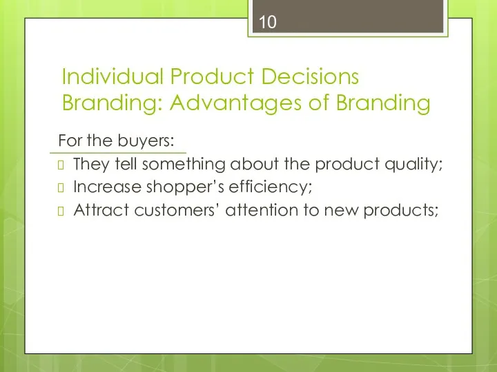 Individual Product Decisions Branding: Advantages of Branding For the buyers: They