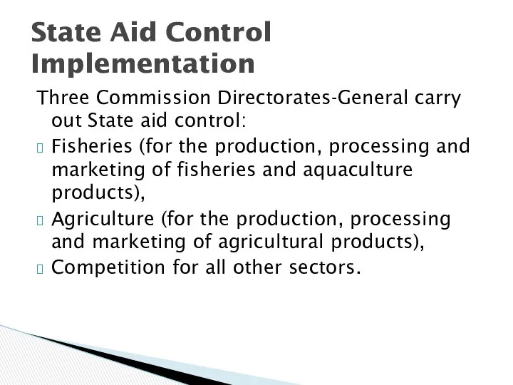 Three Commission Directorates-General carry out State aid control: Fisheries (for the