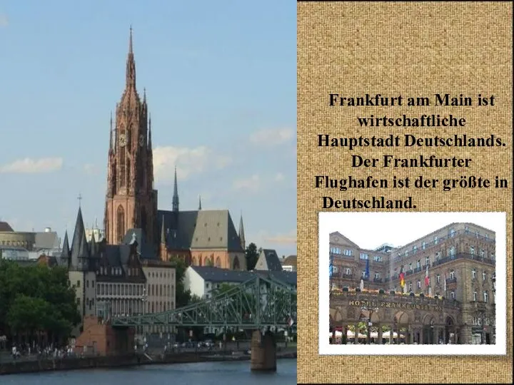 Frankfurt am Main ist wirtschaftliche Hauptstadt Deutschlands. Der Frankfurter Flughafen ist der größte in Deutschland. .