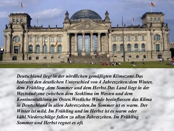 Deutschland liegt in der nördlichen gemäßigten Klimazone.Das bedeutet den deutlichen Unterschied