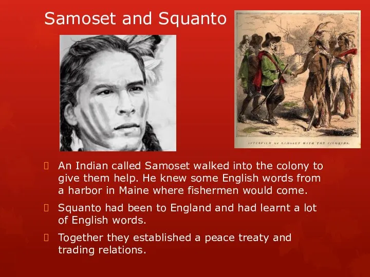 Samoset and Squanto An Indian called Samoset walked into the colony