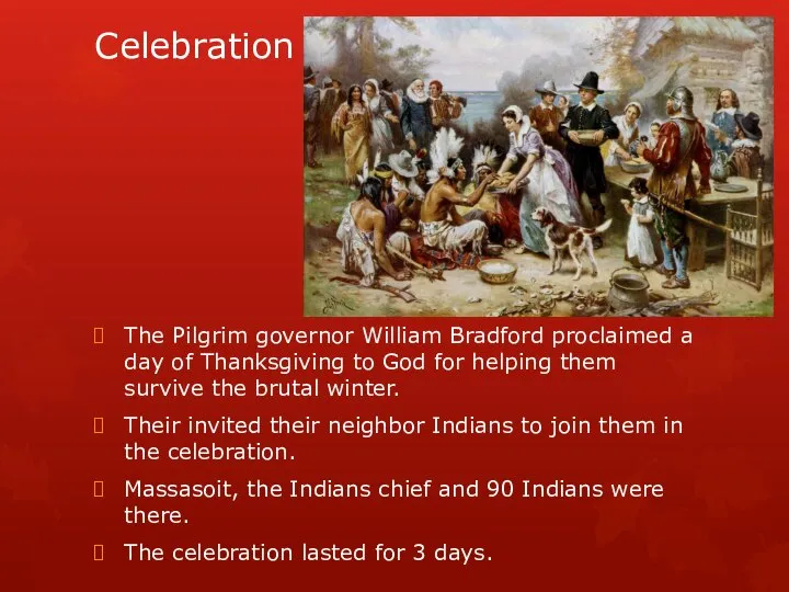 Celebration The Pilgrim governor William Bradford proclaimed a day of Thanksgiving