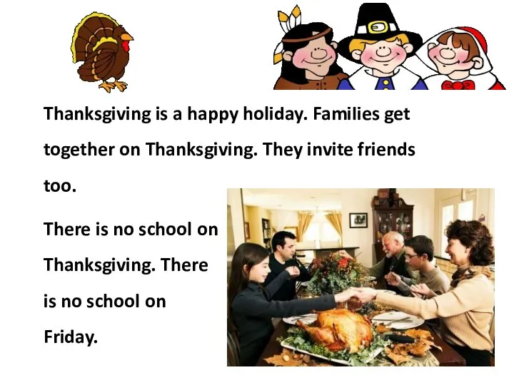 Thanksgiving is a happy holiday. Families get together on Thanksgiving. They