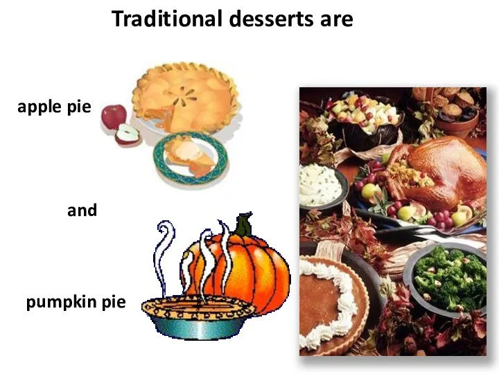 Traditional desserts are apple pie and pumpkin pie