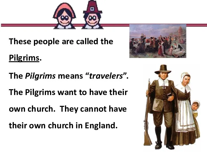 These people are called the Pilgrims. The Pilgrims means “travelers”. The