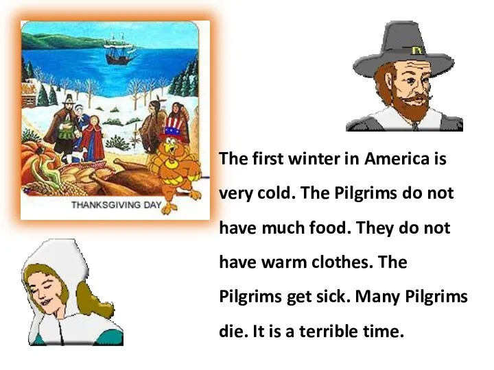 The first winter in America is very cold. The Pilgrims do