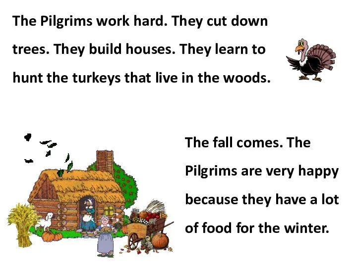The Pilgrims work hard. They cut down trees. They build houses.