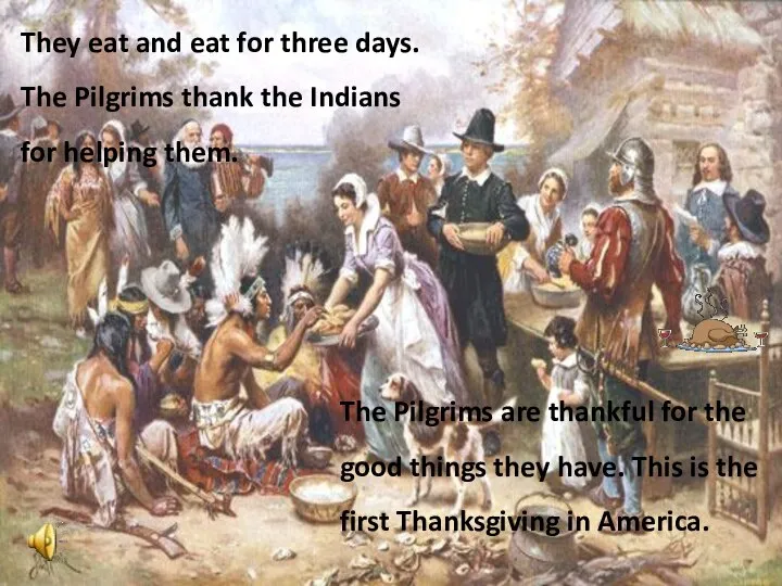 They eat and eat for three days. The Pilgrims thank the