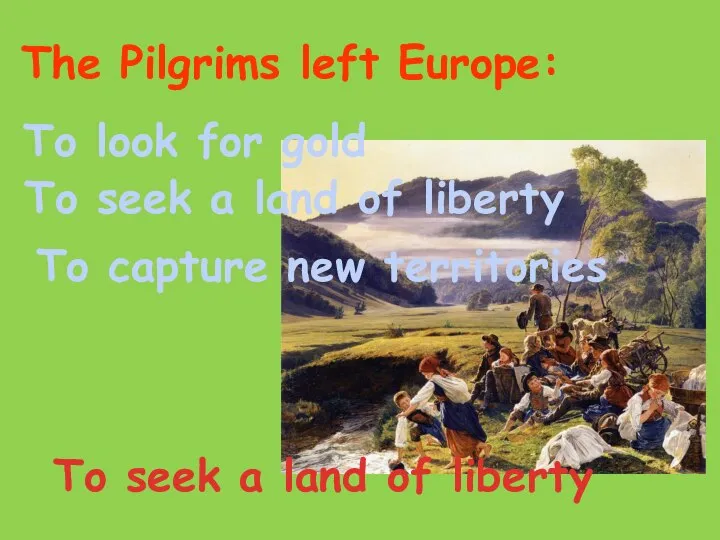 The Pilgrims left Europe: To look for gold To seek a