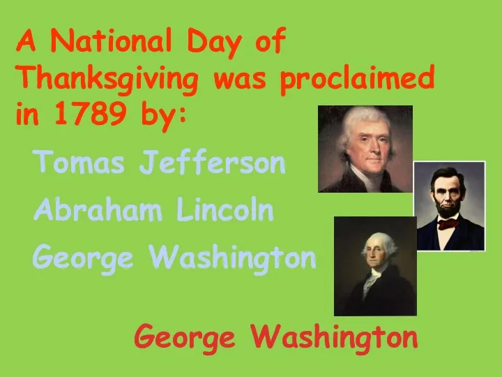 A National Day of Thanksgiving was proclaimed in 1789 by: Tomas