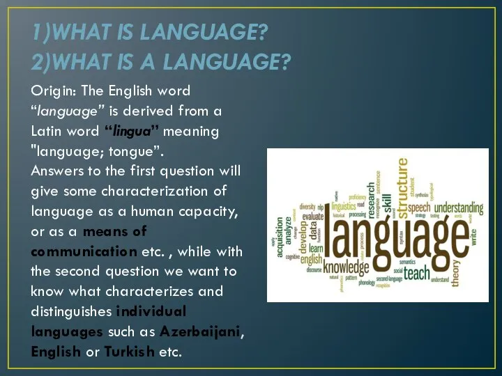 1)WHAT IS LANGUAGE? 2)WHAT IS A LANGUAGE? Origin: The English word