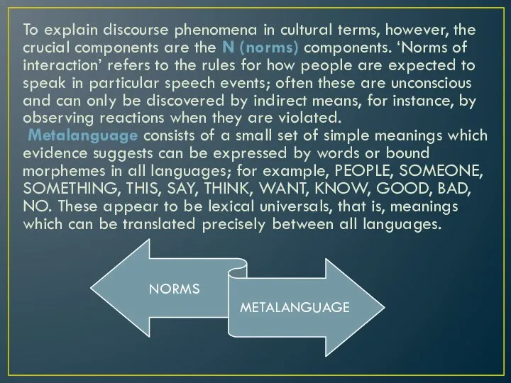 To explain discourse phenomena in cultural terms, however, the crucial components