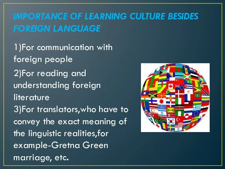 IMPORTANCE OF LEARNING CULTURE BESIDES FOREIGN LANGUAGE 1)For communication with foreign