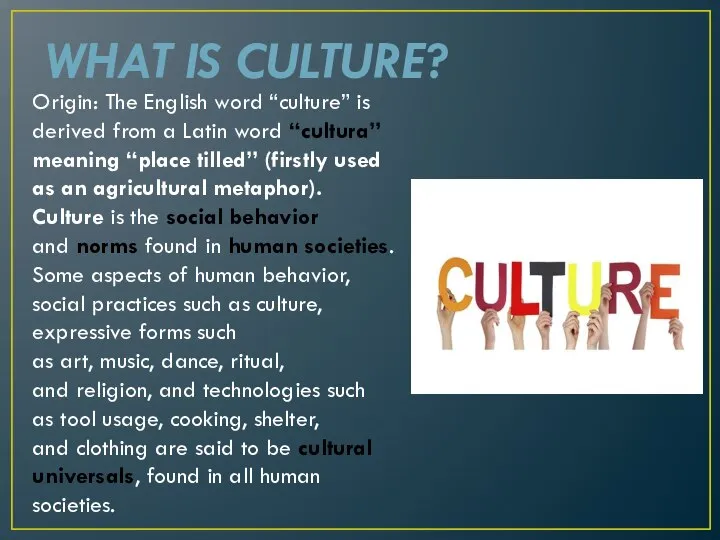 WHAT IS CULTURE? Origin: The English word “culture” is derived from