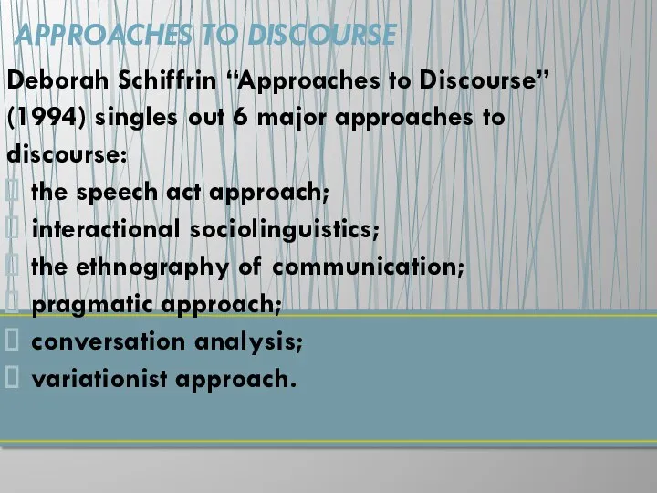 Deborah Schiffrin “Approaches to Discourse” (1994) singles out 6 major approaches