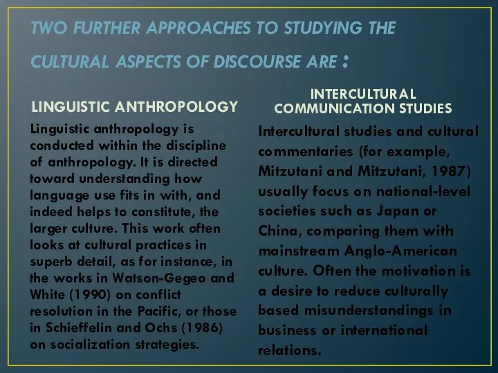 TWO FURTHER APPROACHES TO STUDYING THE CULTURAL ASPECTS OF DISCOURSE ARE