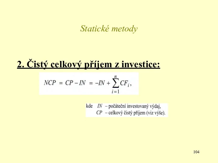 Statické metody 2. Čistý celkový příjem z investice: