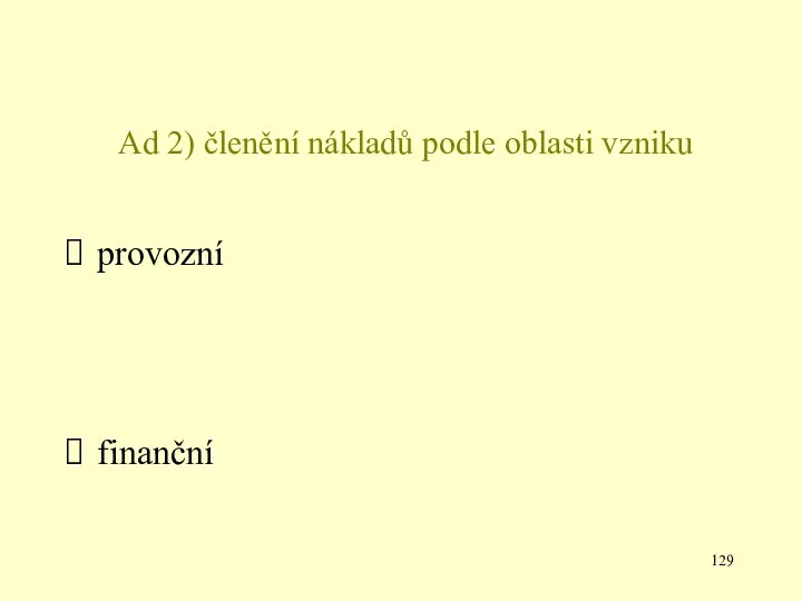 Ad 2) členění nákladů podle oblasti vzniku provozní finanční