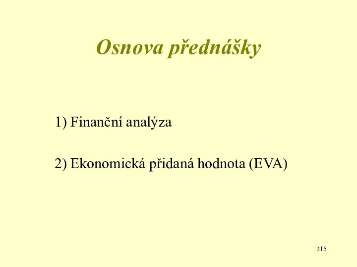 Osnova přednášky 1) Finanční analýza 2) Ekonomická přidaná hodnota (EVA)