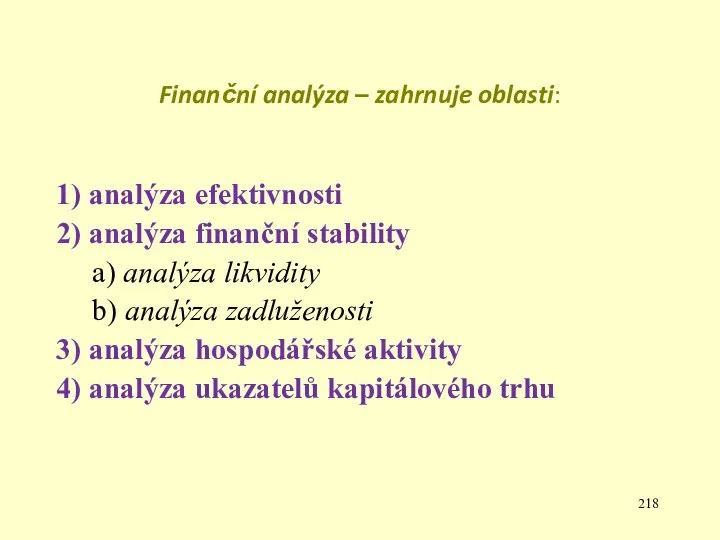 Finanční analýza – zahrnuje oblasti: 1) analýza efektivnosti 2) analýza finanční
