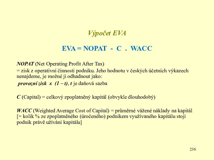 Výpočet EVA EVA = NOPAT - C . WACC NOPAT (Net