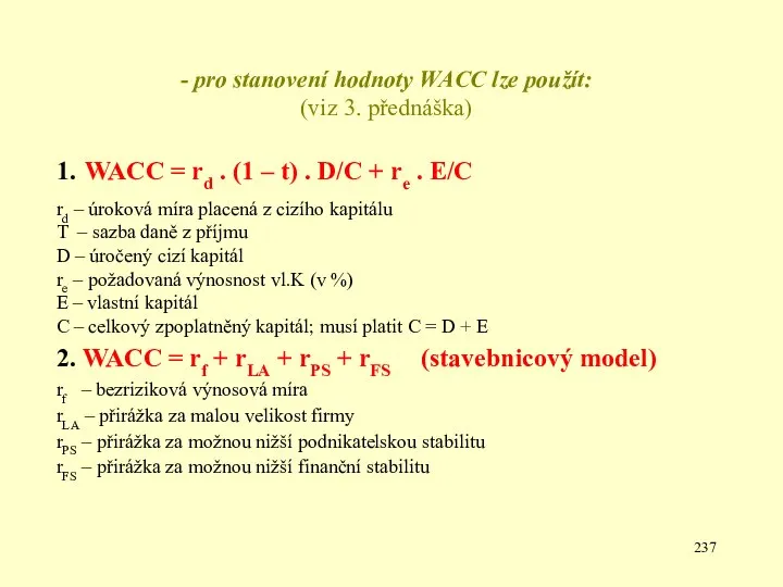 - pro stanovení hodnoty WACC lze použít: (viz 3. přednáška) 1.