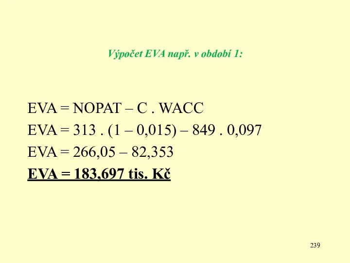 Výpočet EVA např. v období 1: EVA = NOPAT – C