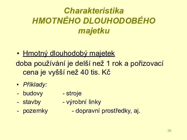 Charakteristika HMOTNÉHO DLOUHODOBÉHO majetku Hmotný dlouhodobý majetek doba používání je delší