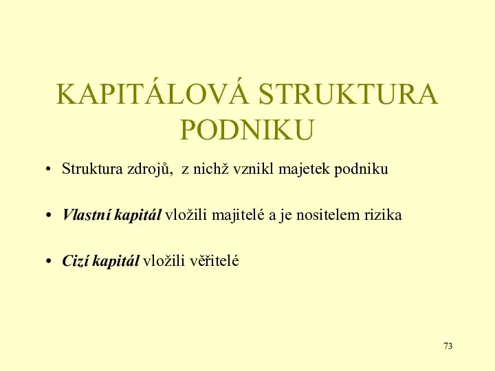 KAPITÁLOVÁ STRUKTURA PODNIKU Struktura zdrojů, z nichž vznikl majetek podniku Vlastní