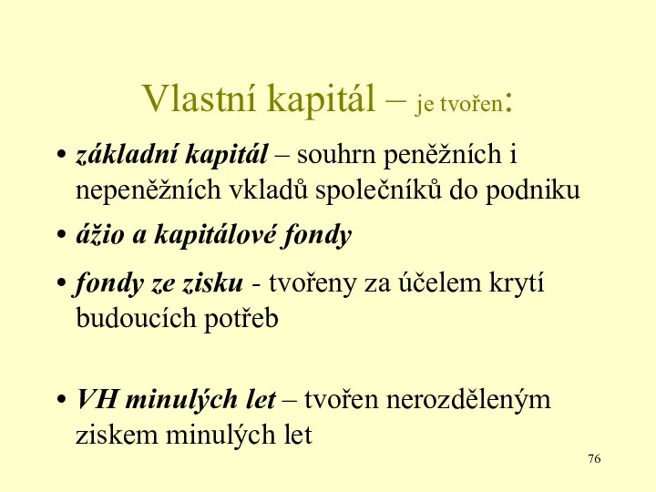 Vlastní kapitál – je tvořen: základní kapitál – souhrn peněžních i