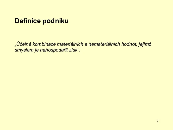 Definice podniku „Účelné kombinace materiálních a nemateriálních hodnot, jejímž smyslem je nahospodařit zisk“.