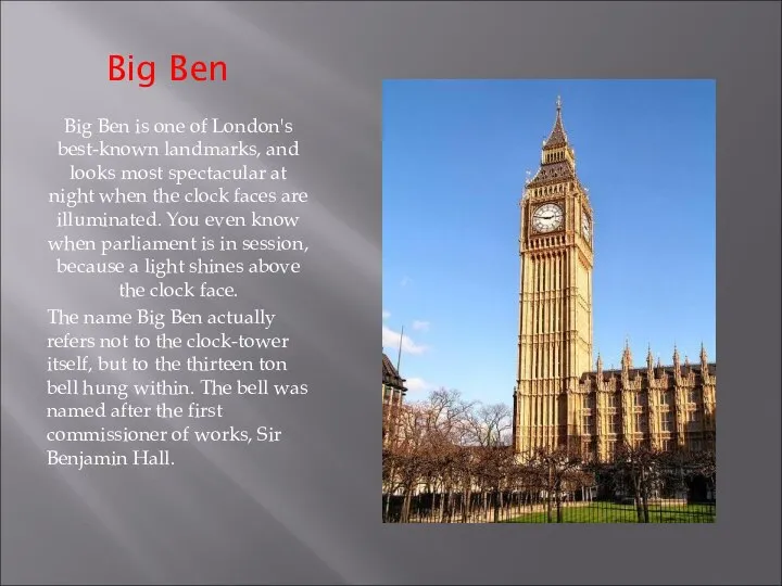Big Ben Big Ben is one of London's best-known landmarks, and