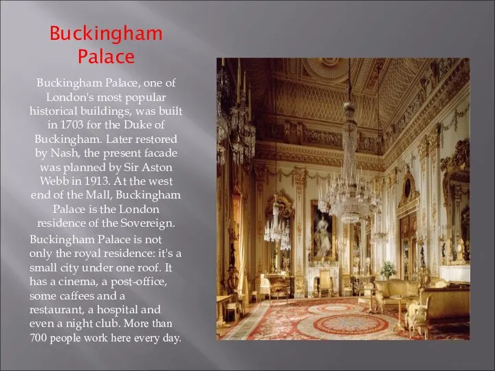 Buckingham Palace Buckingham Palace, one of London's most popular historical buildings,