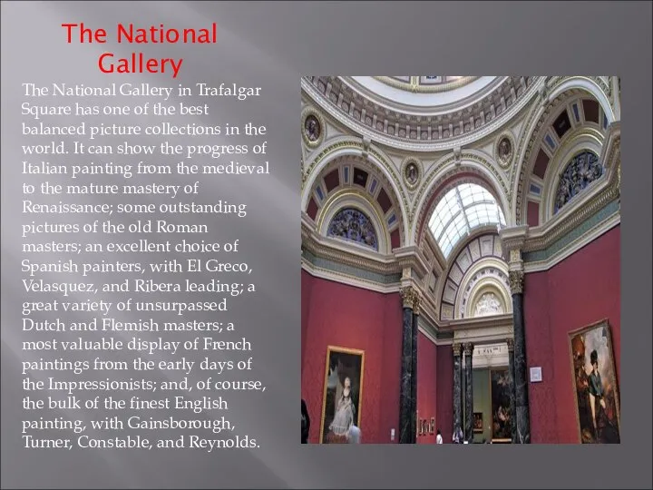 The National Gallery The National Gallery in Trafalgar Square has one