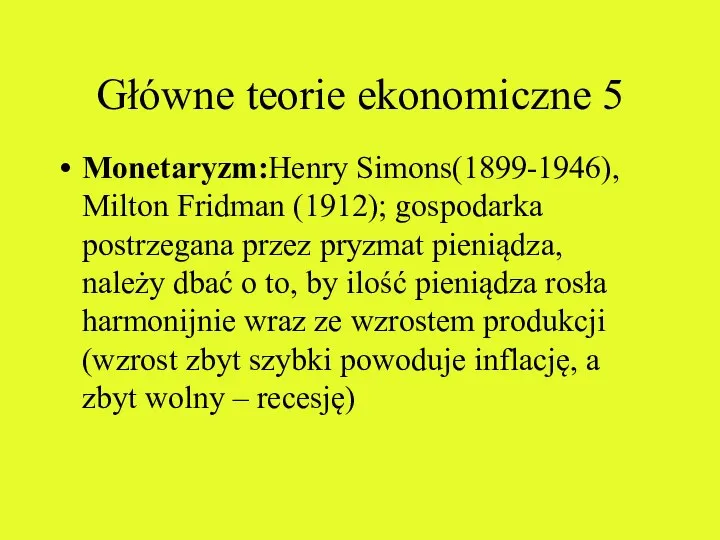 Główne teorie ekonomiczne 5 Monetaryzm:Henry Simons(1899-1946), Milton Fridman (1912); gospodarka postrzegana