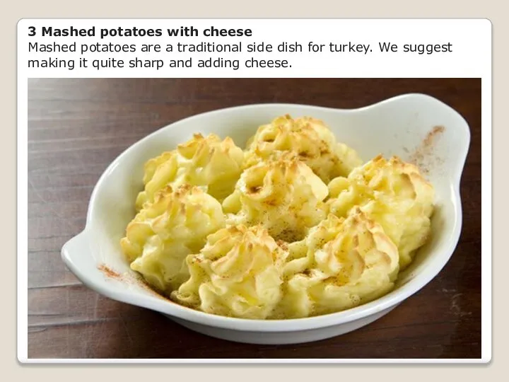 3 Mashed potatoes with cheese Mashed potatoes are a traditional side